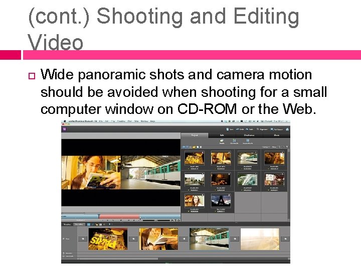 (cont. ) Shooting and Editing Video Wide panoramic shots and camera motion should be