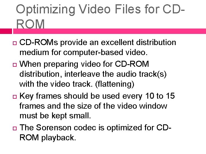 Optimizing Video Files for CDROM CD-ROMs provide an excellent distribution medium for computer-based video.