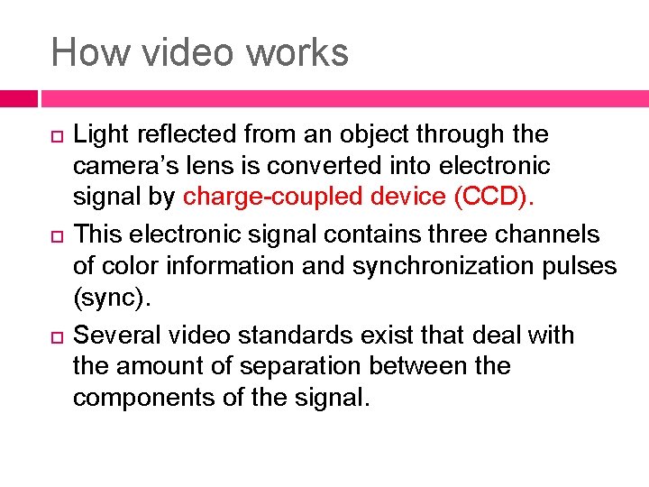 How video works Light reflected from an object through the camera’s lens is converted