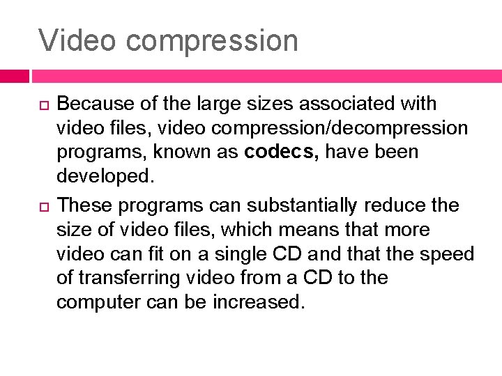 Video compression Because of the large sizes associated with video files, video compression/decompression programs,