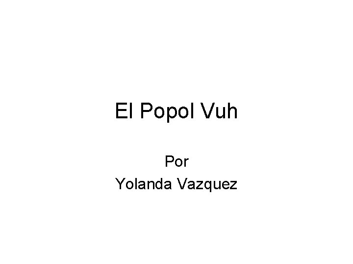 El Popol Vuh Por Yolanda Vazquez 