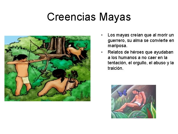Creencias Mayas • • Los mayas creían que al morir un guerrero, su alma
