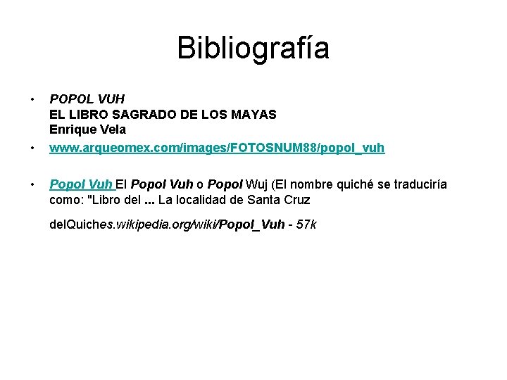 Bibliografía • • • POPOL VUH EL LIBRO SAGRADO DE LOS MAYAS Enrique Vela