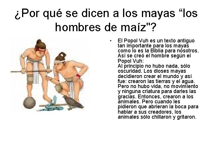 ¿Por qué se dicen a los mayas “los hombres de maíz"? • El Popol