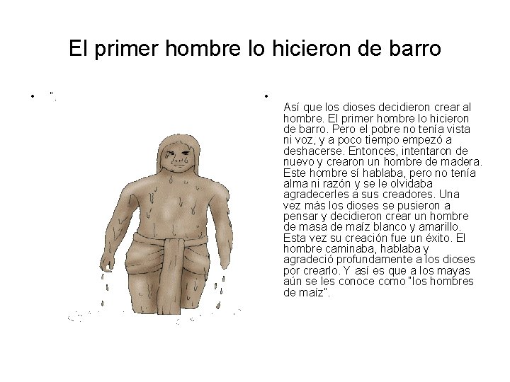 El primer hombre lo hicieron de barro • ”. • Así que los dioses