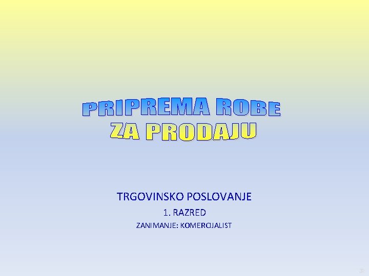 TRGOVINSKO POSLOVANJE 1. RAZRED ZANIMANJE: KOMERCIJALIST JR 