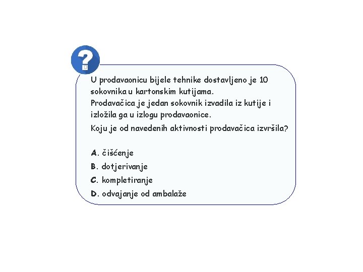 D U prodavaonicu bijele tehnike dostavljeno je 10 sokovnika u kartonskim kutijama. Prodavačica je