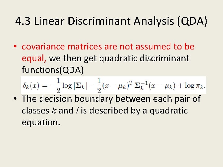 4. 3 Linear Discriminant Analysis (QDA) • covariance matrices are not assumed to be
