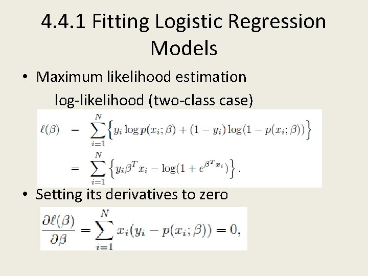 4. 4. 1 Fitting Logistic Regression Models • Maximum likelihood estimation log-likelihood (two-class case)