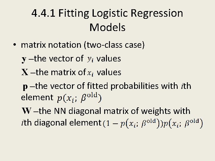 4. 4. 1 Fitting Logistic Regression Models • matrix notation (two-class case) y –the