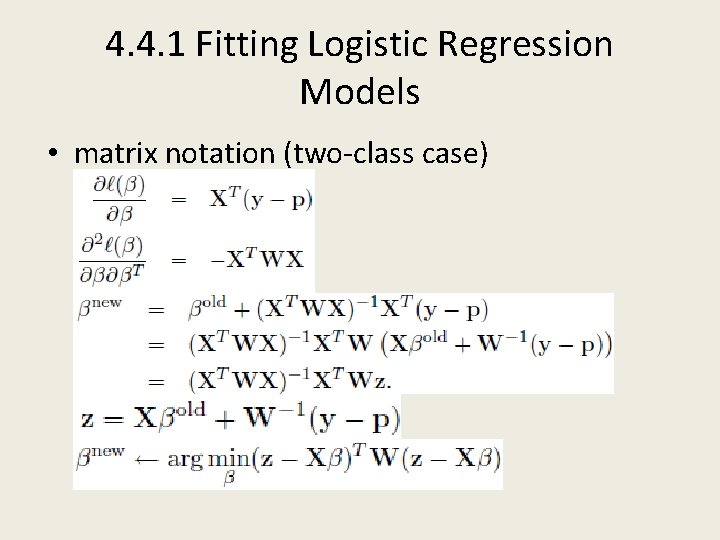 4. 4. 1 Fitting Logistic Regression Models • matrix notation (two-class case) 