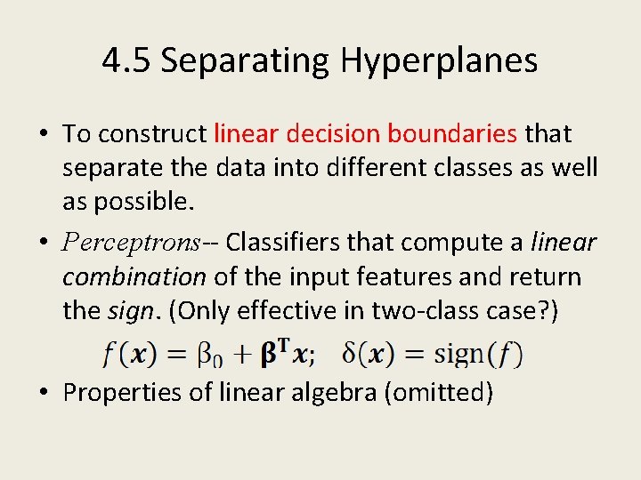 4. 5 Separating Hyperplanes • To construct linear decision boundaries that separate the data