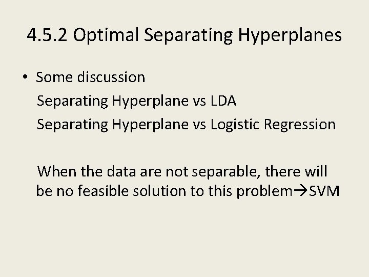 4. 5. 2 Optimal Separating Hyperplanes • Some discussion Separating Hyperplane vs LDA Separating
