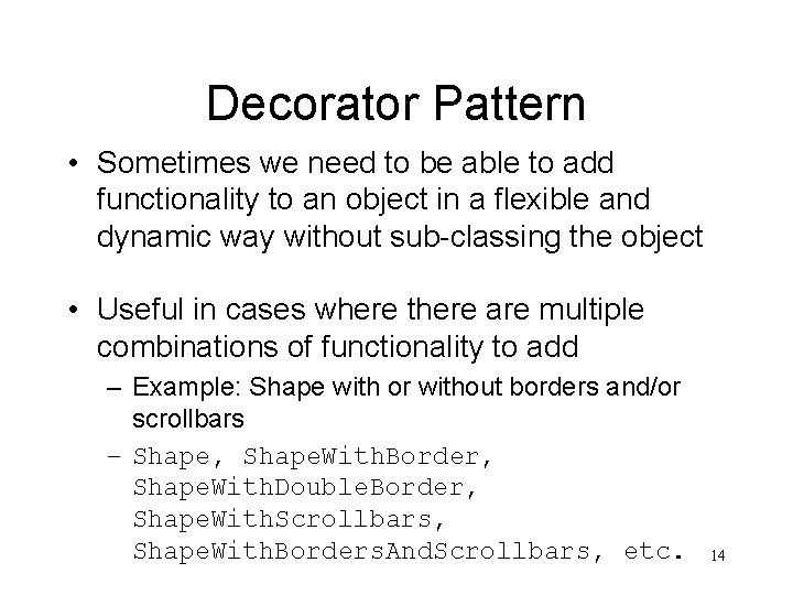 Decorator Pattern • Sometimes we need to be able to add functionality to an