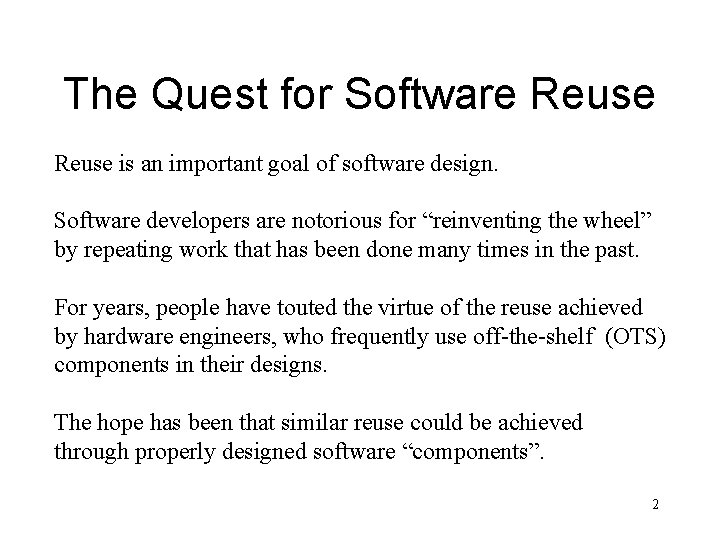 The Quest for Software Reuse is an important goal of software design. Software developers