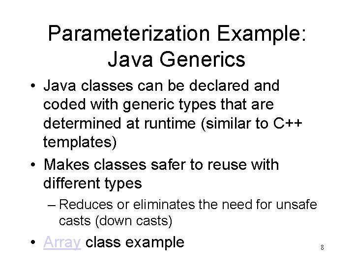 Parameterization Example: Java Generics • Java classes can be declared and coded with generic