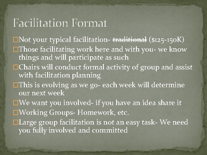 Facilitation Format �Not your typical facilitation- traditional ($125 -150 K) �Those facilitating work here