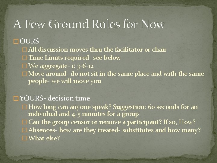 A Few Ground Rules for Now � OURS � All discussion moves thru the