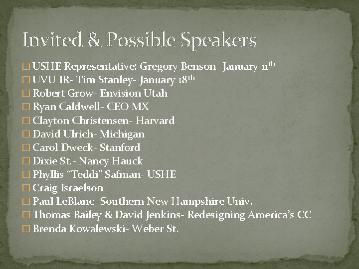 Invited & Possible Speakers � USHE Representative: Gregory Benson- January 11 th � UVU