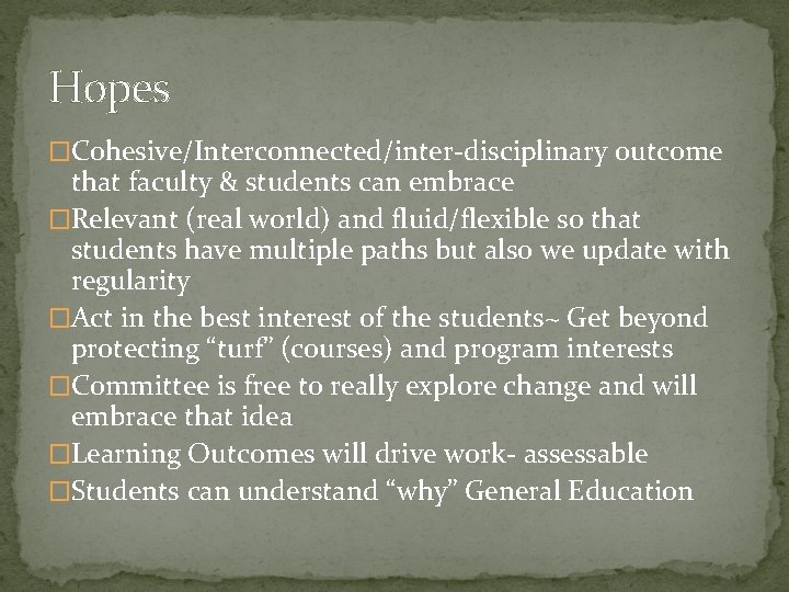 Hopes �Cohesive/Interconnected/inter-disciplinary outcome that faculty & students can embrace �Relevant (real world) and fluid/flexible