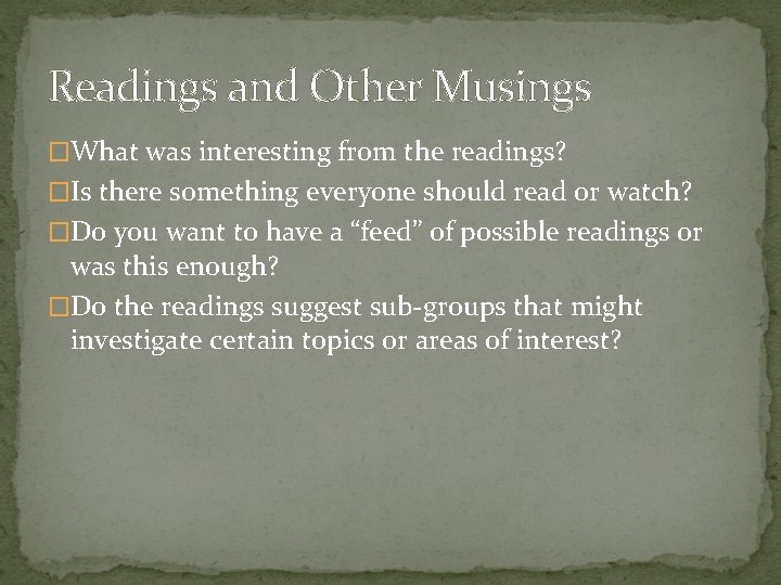 Readings and Other Musings �What was interesting from the readings? �Is there something everyone