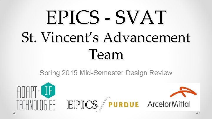 EPICS - SVAT St. Vincent’s Advancement Team Spring 2015 Mid-Semester Design Review 1 