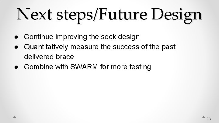Next steps/Future Design ● Continue improving the sock design ● Quantitatively measure the success