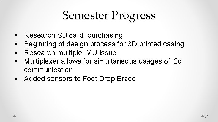 Semester Progress • • Research SD card, purchasing Beginning of design process for 3