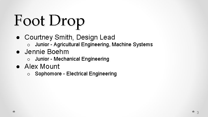 Foot Drop ● Courtney Smith, Design Lead o Junior - Agricultural Engineering, Machine Systems