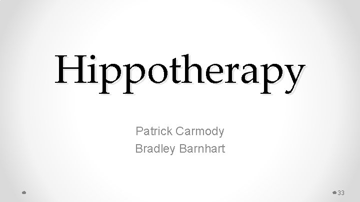 Hippotherapy Patrick Carmody Bradley Barnhart 33 