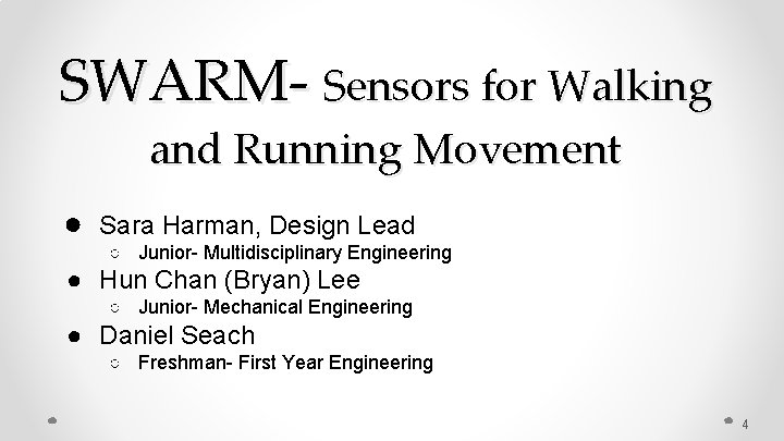 SWARM- Sensors for Walking and Running Movement ● Sara Harman, Design Lead ○ Junior-