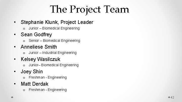 The Project Team • Stephanie Klunk, Project Leader o Junior – Biomedical Engineering •