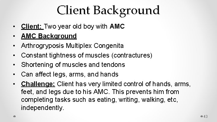Client Background • • Client: Two year old boy with AMC Background Arthrogryposis Multiplex