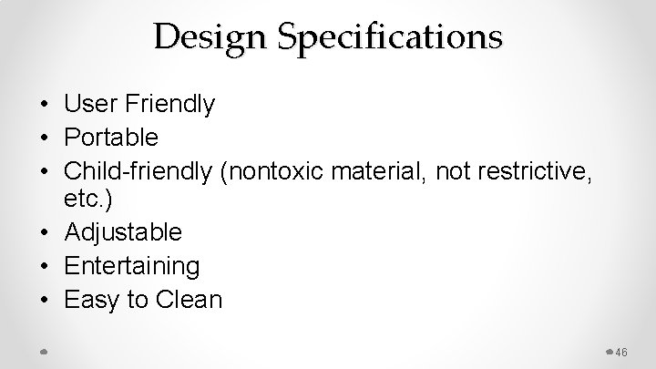 Design Specifications • User Friendly • Portable • Child-friendly (nontoxic material, not restrictive, etc.