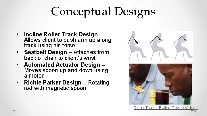 Conceptual Designs • Incline Roller Track Design – Allows client to push arm up