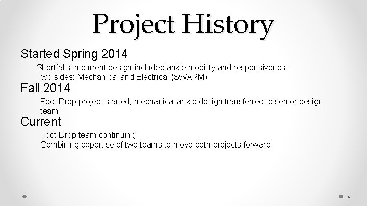 Project History Started Spring 2014 Shortfalls in current design included ankle mobility and responsiveness