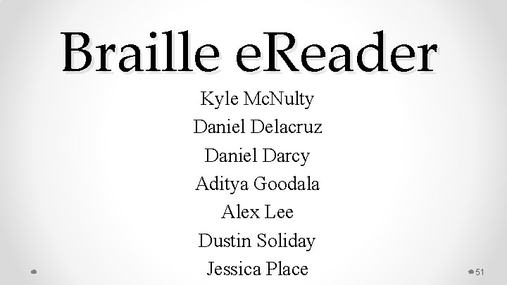 Braille e. Reader Kyle Mc. Nulty Daniel Delacruz Daniel Darcy Aditya Goodala Alex Lee