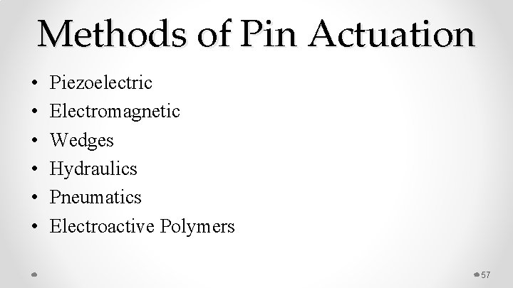 Methods of Pin Actuation • • • Piezoelectric Electromagnetic Wedges Hydraulics Pneumatics Electroactive Polymers