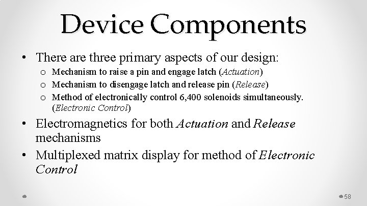 Device Components • There are three primary aspects of our design: o Mechanism to