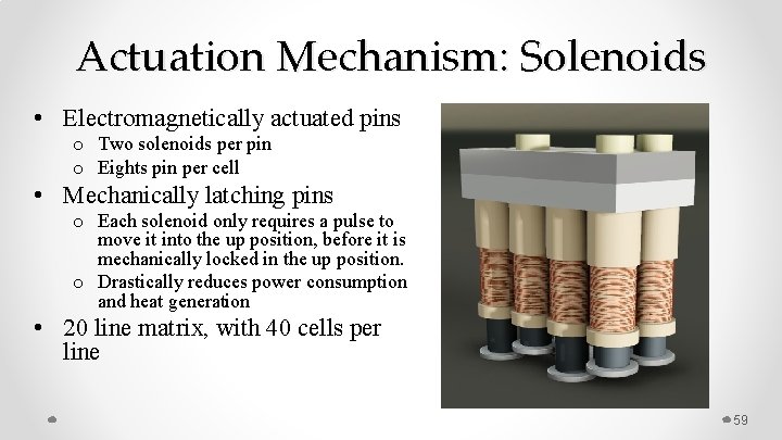 Actuation Mechanism: Solenoids • Electromagnetically actuated pins o Two solenoids per pin o Eights