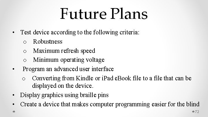 Future Plans • Test device according to the following criteria: o Robustness o Maximum