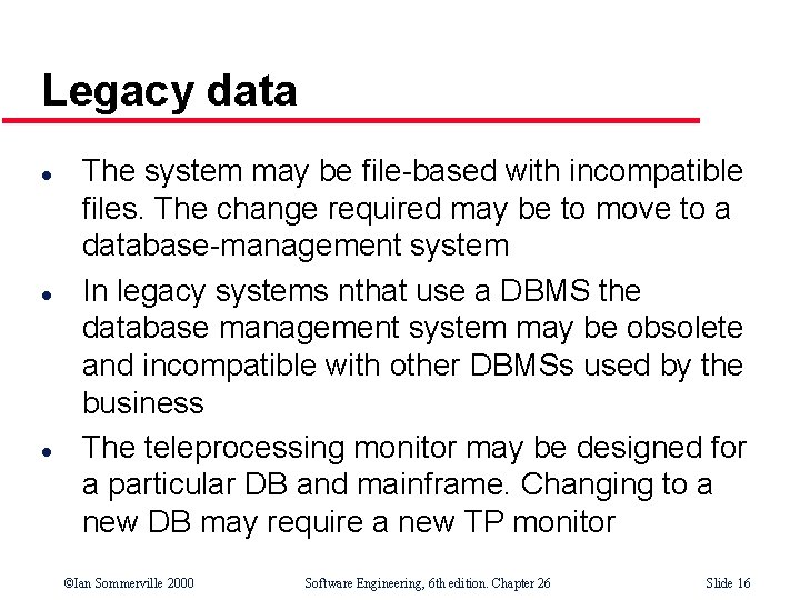 Legacy data l l l The system may be file-based with incompatible files. The