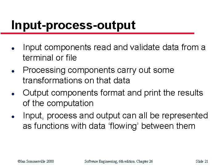 Input-process-output l l Input components read and validate data from a terminal or file