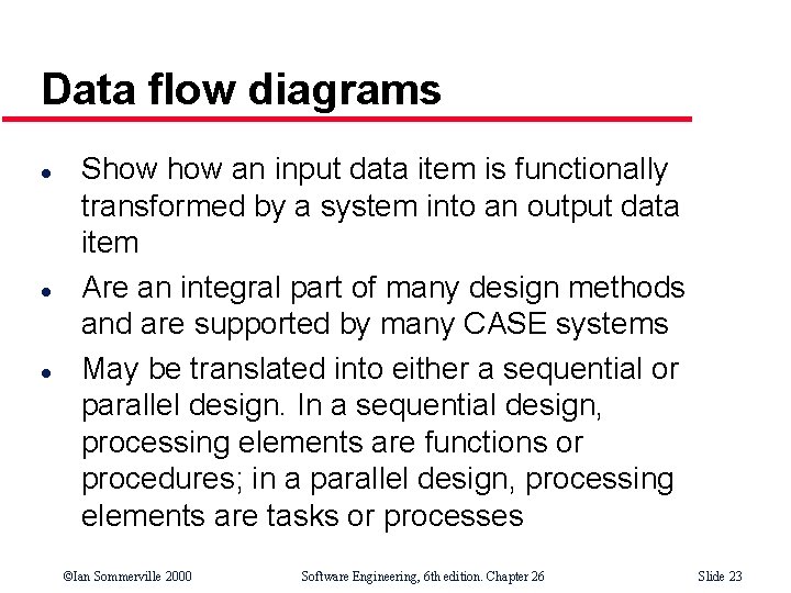 Data flow diagrams l l l Show an input data item is functionally transformed