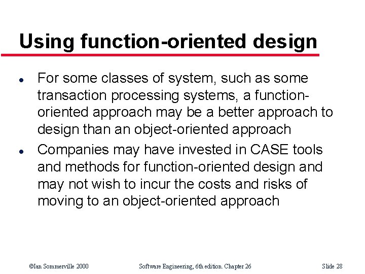 Using function-oriented design l l For some classes of system, such as some transaction