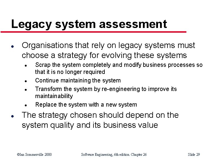 Legacy system assessment l Organisations that rely on legacy systems must choose a strategy