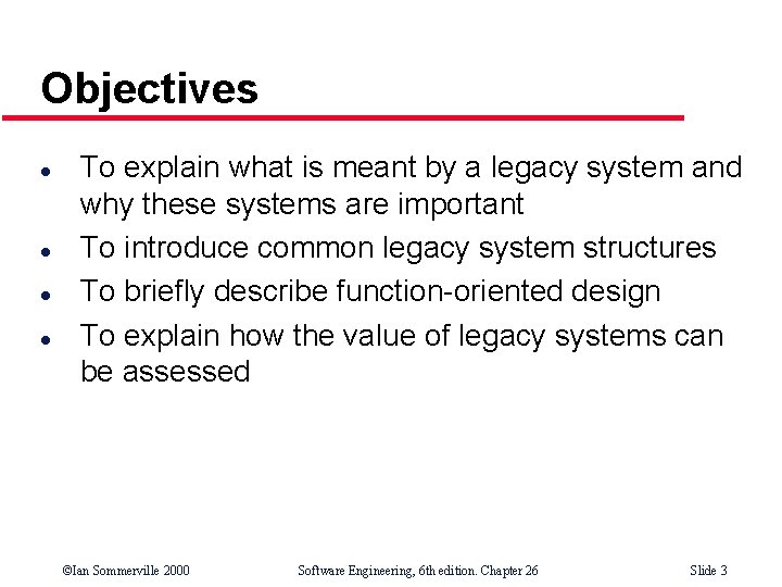 Objectives l l To explain what is meant by a legacy system and why