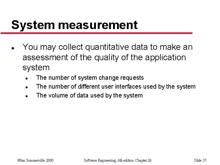 System measurement l You may collect quantitative data to make an assessment of the