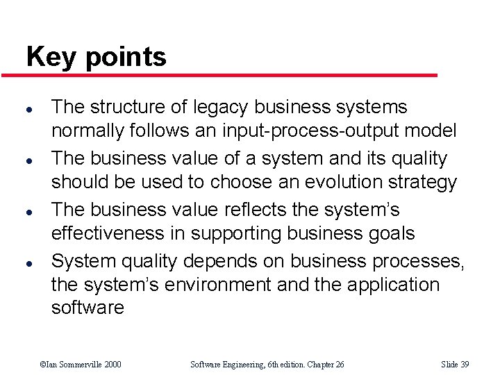 Key points l l The structure of legacy business systems normally follows an input-process-output