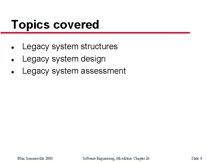 Topics covered l l l Legacy system structures Legacy system design Legacy system assessment